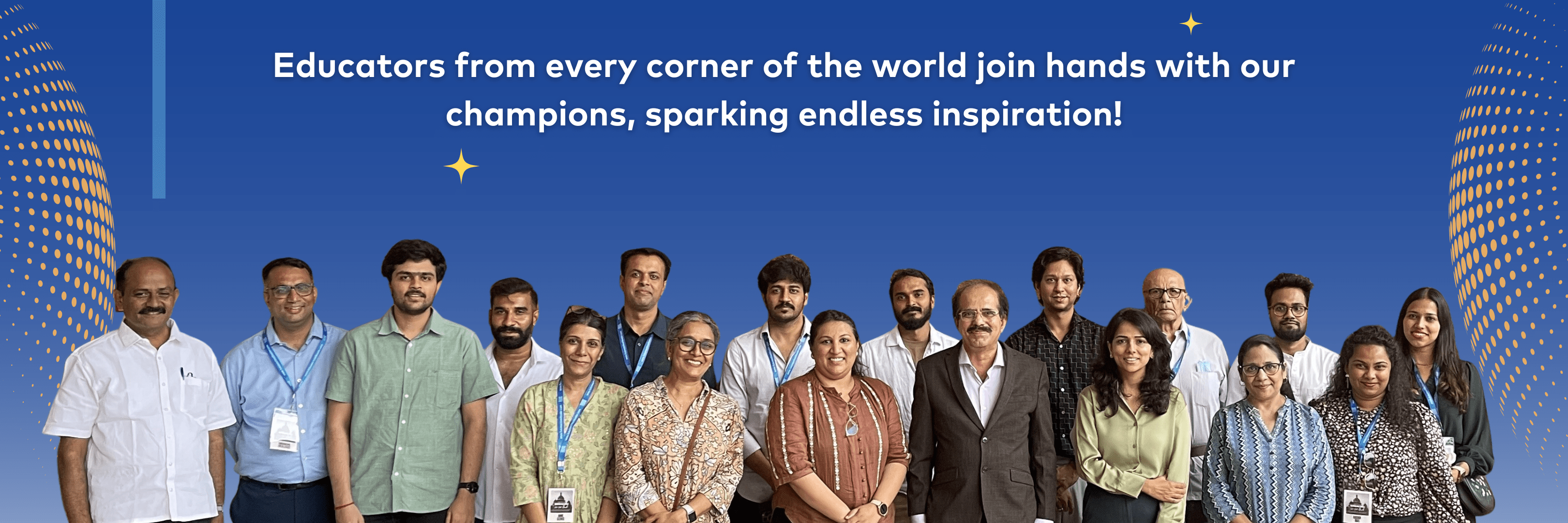 Educators from every corner of the world join hands with our champions, sparking endless inspiration!